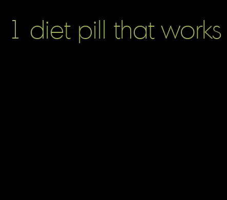 1 diet pill that works
