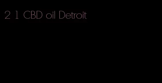 2 1 CBD oil Detroit