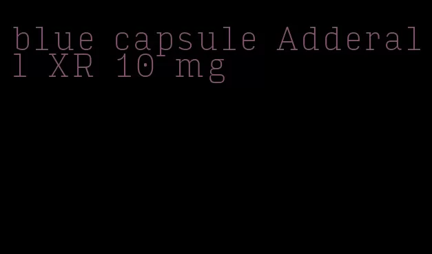 blue capsule Adderall XR 10 mg