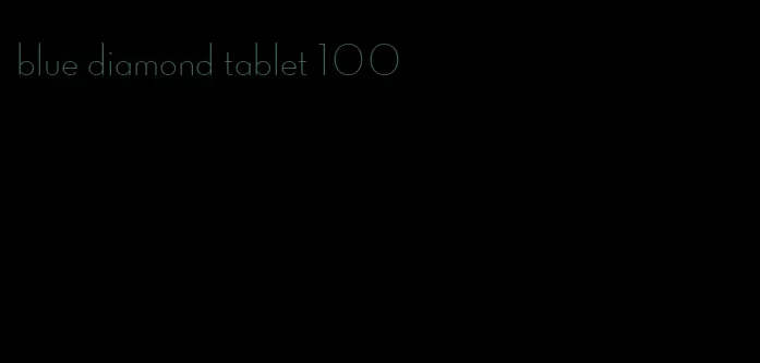 blue diamond tablet 100