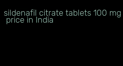 sildenafil citrate tablets 100 mg price in India