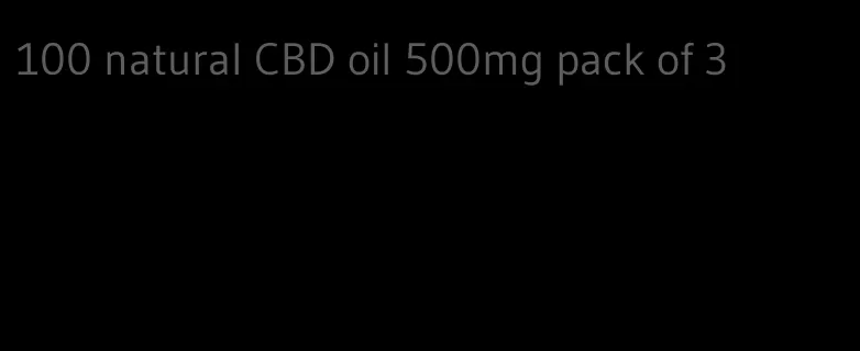 100 natural CBD oil 500mg pack of 3