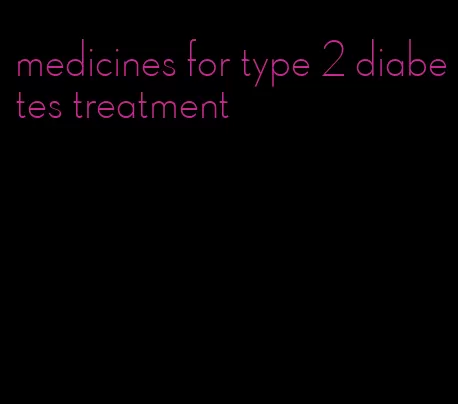 medicines for type 2 diabetes treatment