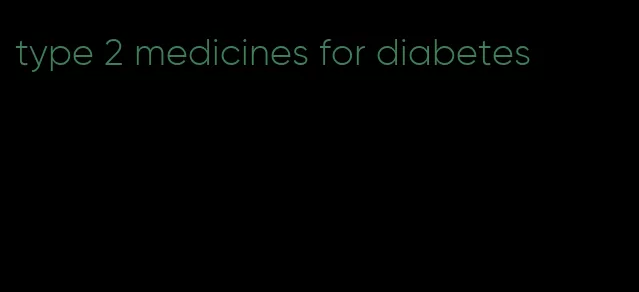 type 2 medicines for diabetes