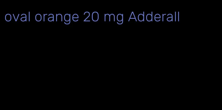 oval orange 20 mg Adderall