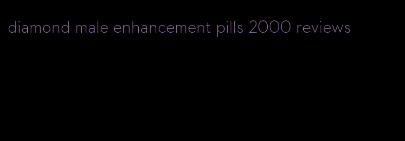 diamond male enhancement pills 2000 reviews