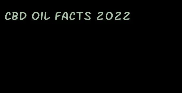 CBD oil facts 2022
