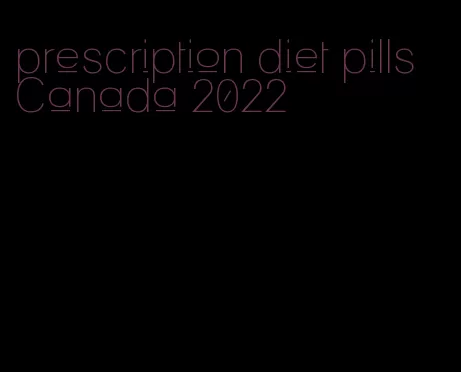 prescription diet pills Canada 2022