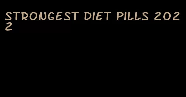strongest diet pills 2022