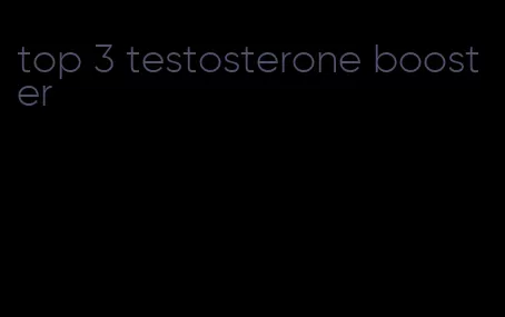 top 3 testosterone booster