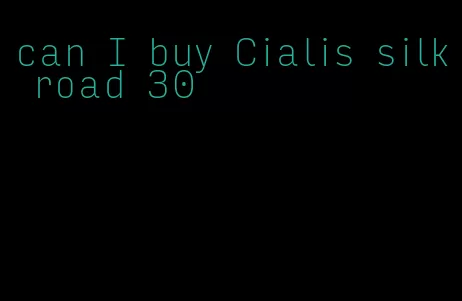 can I buy Cialis silk road 30