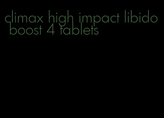 climax high impact libido boost 4 tablets