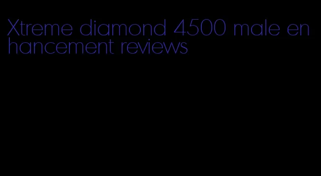 Xtreme diamond 4500 male enhancement reviews