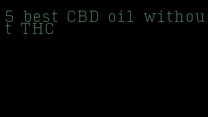 5 best CBD oil without THC