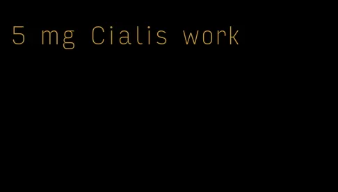 5 mg Cialis work