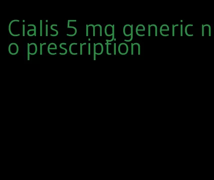 Cialis 5 mg generic no prescription