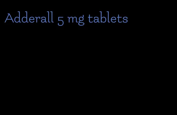 Adderall 5 mg tablets