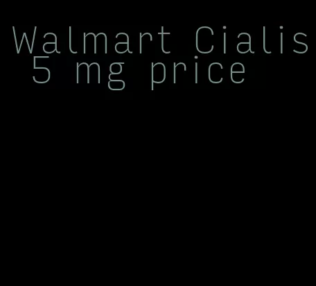 Walmart Cialis 5 mg price