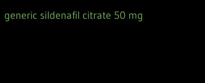 generic sildenafil citrate 50 mg