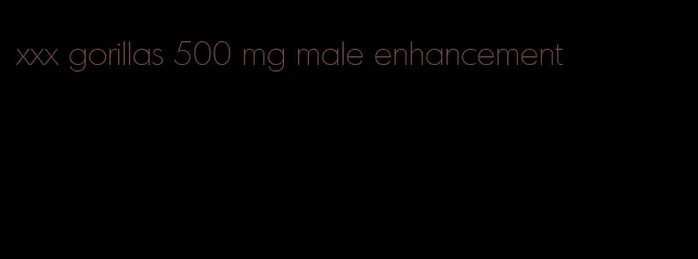 xxx gorillas 500 mg male enhancement