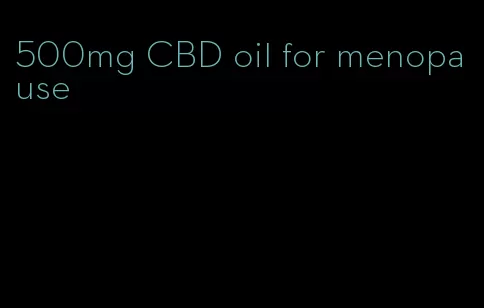 500mg CBD oil for menopause