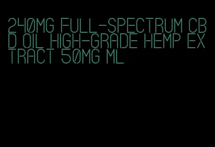 240mg full-spectrum CBD oil high-grade hemp extract 50mg ml