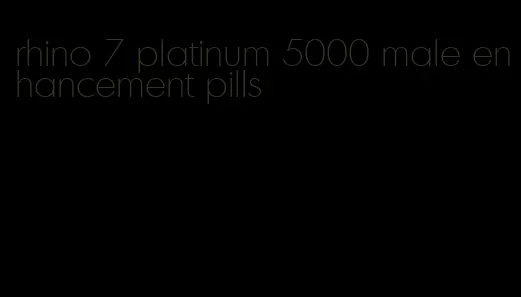 rhino 7 platinum 5000 male enhancement pills