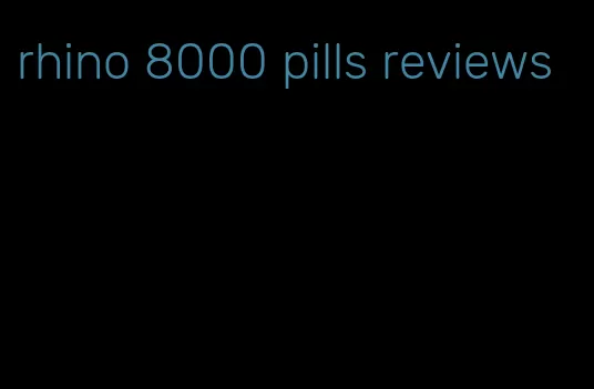 rhino 8000 pills reviews