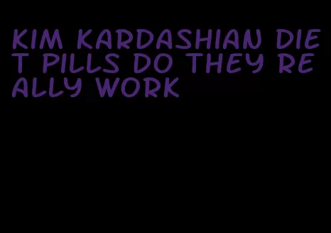 Kim Kardashian diet pills do they really work