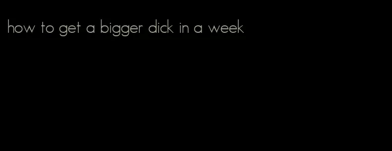 how to get a bigger dick in a week