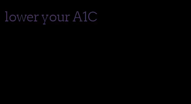 lower your A1C