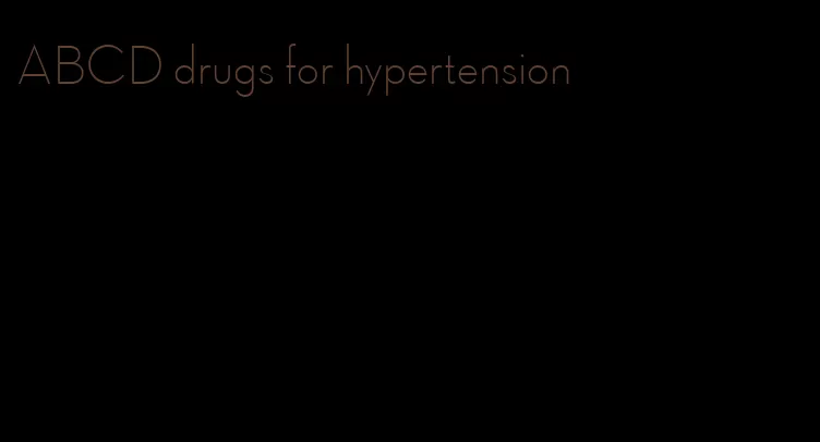 ABCD drugs for hypertension