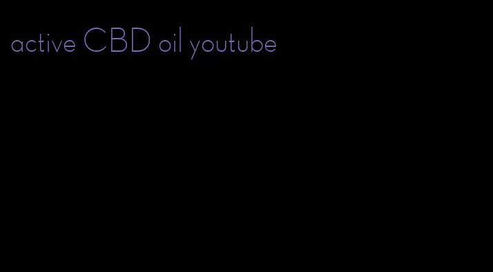 active CBD oil youtube