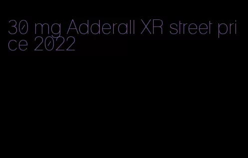 30 mg Adderall XR street price 2022