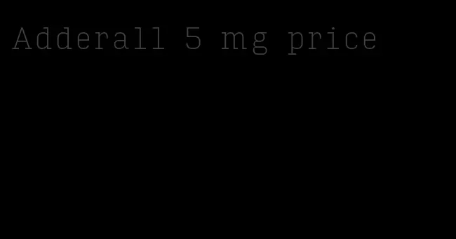 Adderall 5 mg price