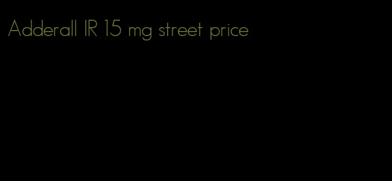 Adderall IR 15 mg street price