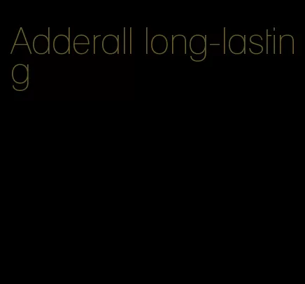 Adderall long-lasting