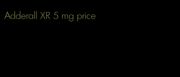 Adderall XR 5 mg price