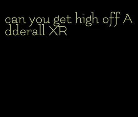 can you get high off Adderall XR