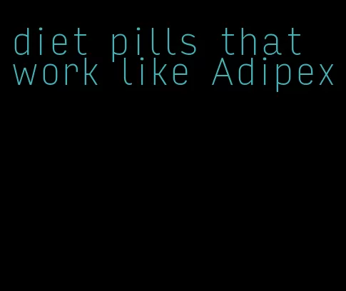 diet pills that work like Adipex
