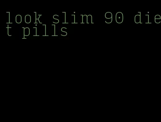 look slim 90 diet pills