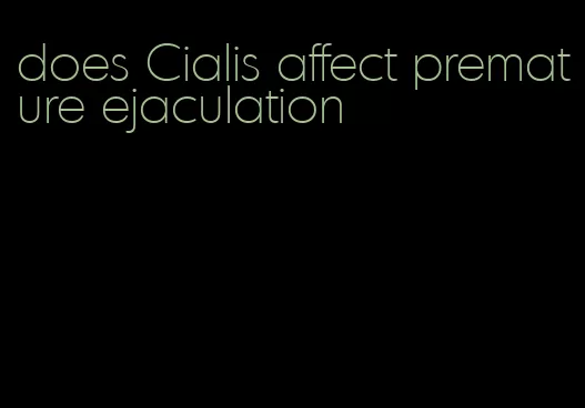 does Cialis affect premature ejaculation