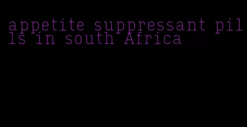 appetite suppressant pills in south Africa