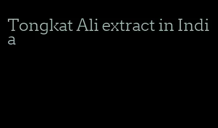Tongkat Ali extract in India