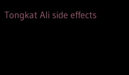 Tongkat Ali side effects