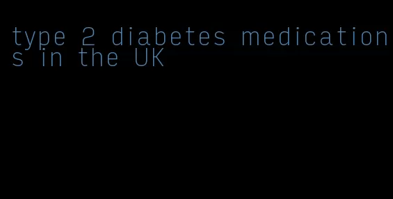 type 2 diabetes medications in the UK