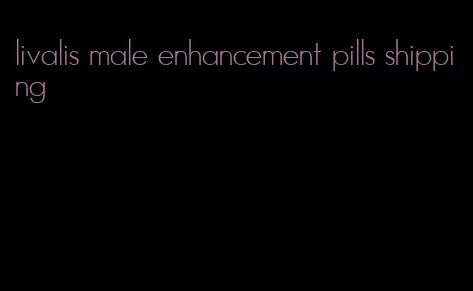 livalis male enhancement pills shipping