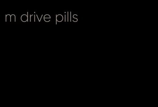 m drive pills