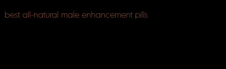 best all-natural male enhancement pills