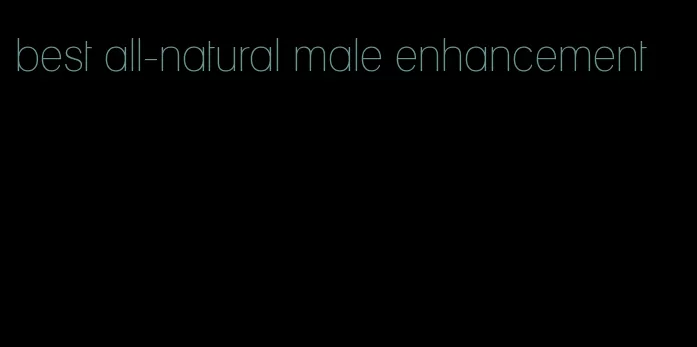 best all-natural male enhancement